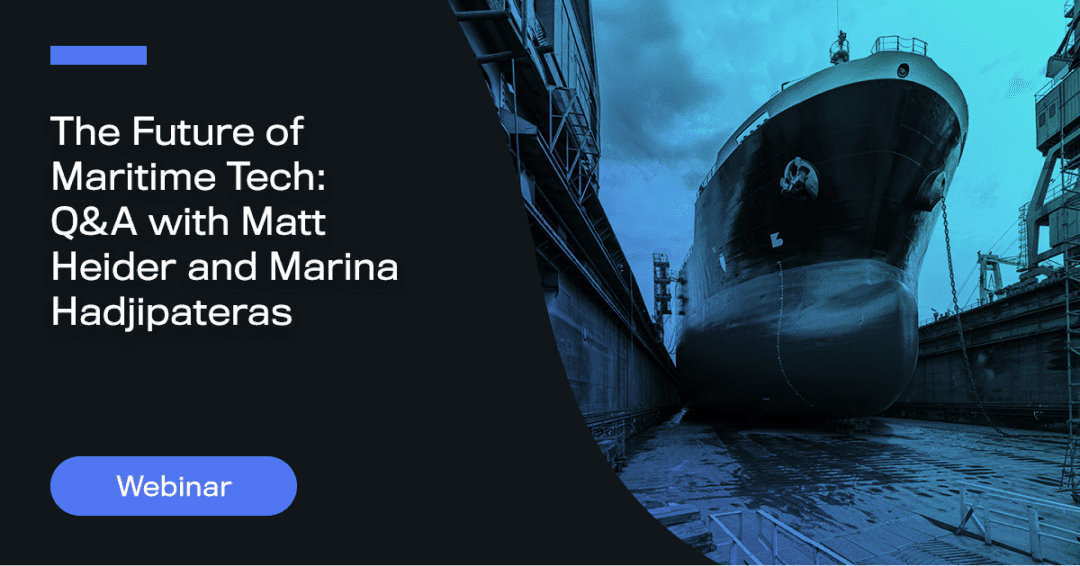 The Future of Maritime Tech — Q&A With Matt Heider and Marina Hadjipateras