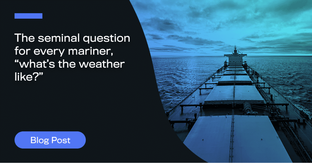 The Seminal Question for Every Mariner, “What’s the Weather Like?”
