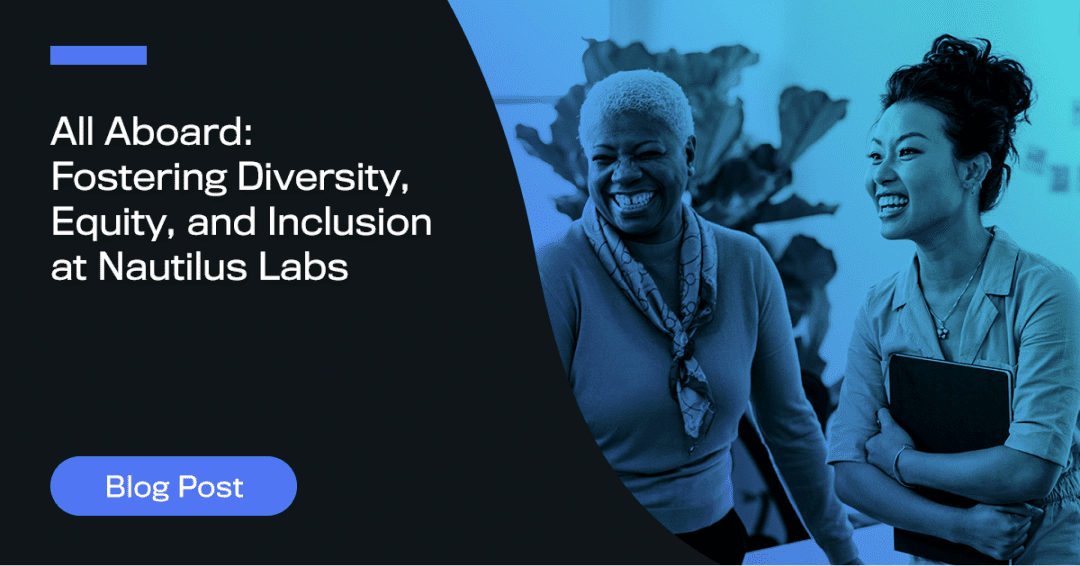All Aboard: Fostering Diversity, Equity, and Inclusion at Nautilus Labs
