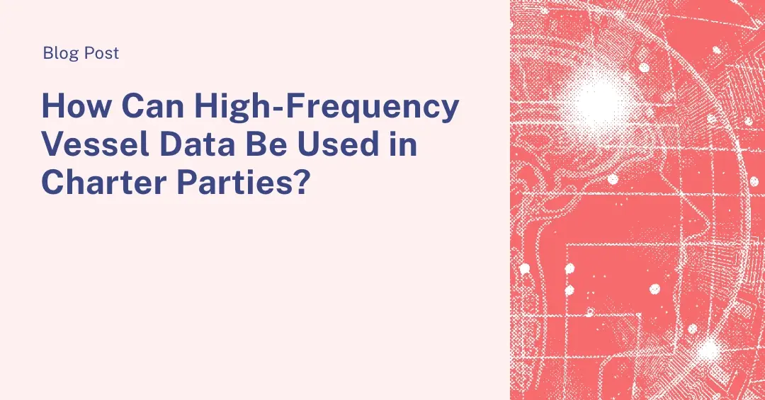 How Can High-Frequency Vessel Data Be Used in Charter Parties?