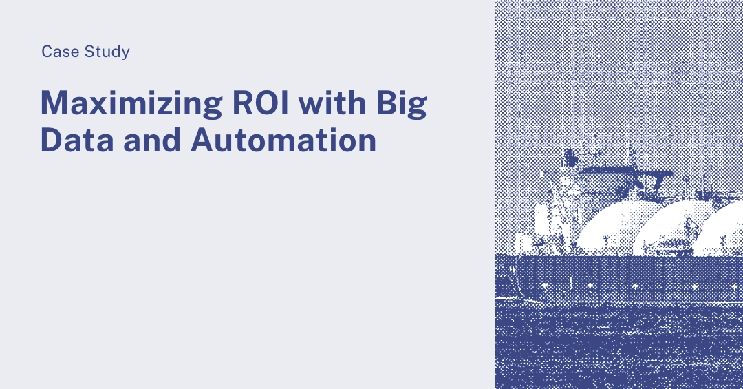 Commercial Optimization: How Maritime Shipping Companies Can Maximize ROI with Big Data and Automation