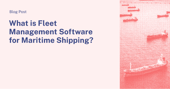 What is Fleet Management Software for Maritime Shipping?